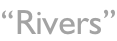 “Rivers”